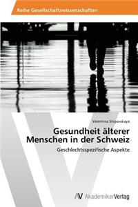 Gesundheit Alterer Menschen in Der Schweiz