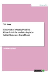 Steinreiches Oberschwaben. Wirtschaftliche und ökologische Betrachtung des Kiesabbaus