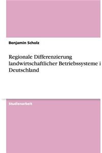 Regionale Differenzierung landwirtschaftlicher Betriebssysteme in Deutschland