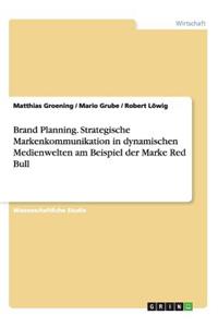 Brand Planning. Strategische Markenkommunikation in dynamischen Medienwelten am Beispiel der Marke Red Bull