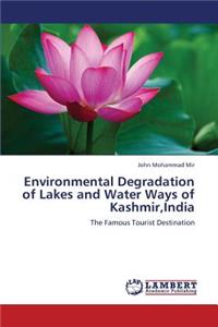 Environmental Degradation of Lakes and Water Ways of Kashmir, India