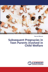 Subsequent Pregnacies in Teen Parents involved in Child Welfare