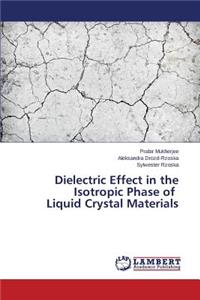 Dielectric Effect in the Isotropic Phase of Liquid Crystal Materials