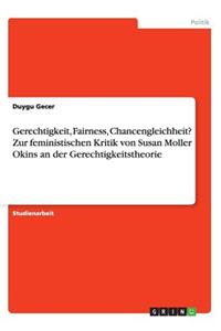 Gerechtigkeit, Fairness, Chancengleichheit? Zur feministischen Kritik von Susan Moller Okins an der Gerechtigkeitstheorie