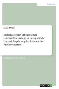 Merkmale eines erfolgreichen Unterrichtseinstiegs in Bezug auf die Unterrichtsplanung im Rahmen des Praxissemesters