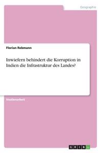 Inwiefern behindert die Korruption in Indien die Infrastruktur des Landes?