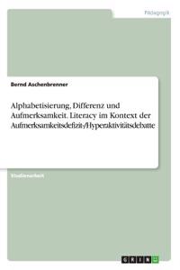 Alphabetisierung, Differenz und Aufmerksamkeit. Literacy im Kontext der Aufmerksamkeitsdefizit-/Hyperaktivitätsdebatte