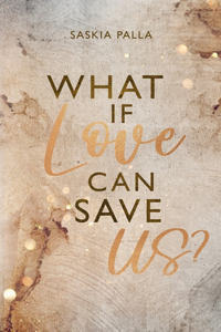 What if love can save us?