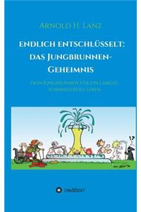 Endlich enschlüsselt: Das Jungbrunnen-Geheimnis: Dein Jungbrunnen für ein langes, schmerzfreies Leben