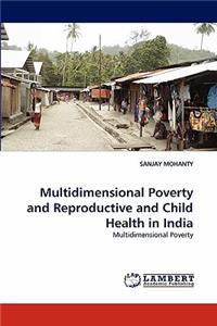Multidimensional Poverty and Reproductive and Child Health in India