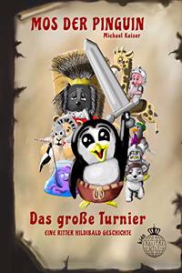Mos der Pinguin - Das groÃŸe Turnier: Eine Ritter Hildibald Geschichte