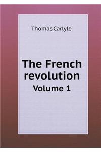 The French Revolution Volume 1