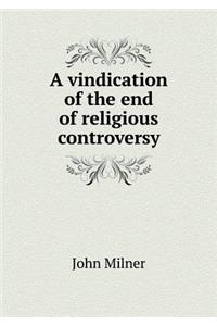 A Vindication of the End of Religious Controversy