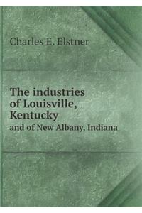 The industries of Louisville, Kentucky and of New Albany, Indiana