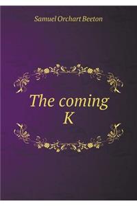 The Coming K