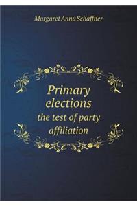 Primary Elections the Test of Party Affiliation