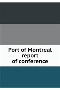Port of Montreal report of conference