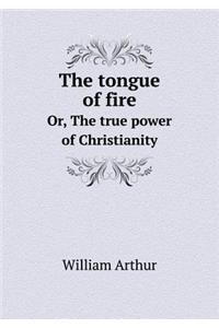 The Tongue of Fire Or, the True Power of Christianity