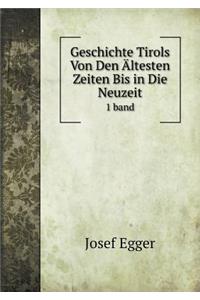 Geschichte Tirols Von Den Ältesten Zeiten Bis in Die Neuzeit 1 band