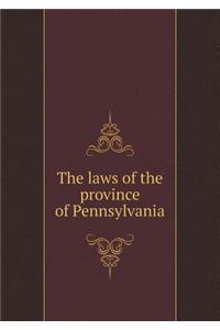 The laws of the province of Pennsylvania