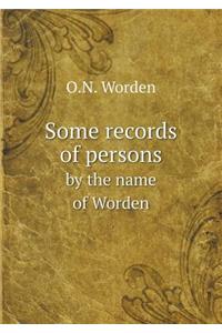 Some Records of Persons by the Name of Worden