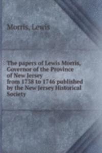 THE PAPERS OF LEWIS MORRIS GOVERNOR OF