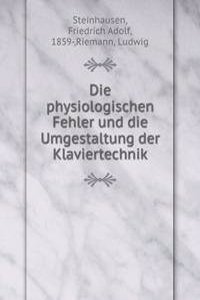 Die physiologischen Fehler und die Umgestaltung der Klaviertechnik