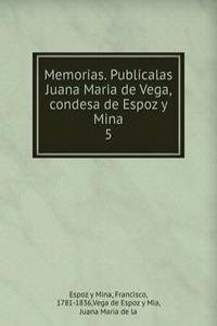 Memorias. Publicalas Juana Maria de Vega, condesa de Espoz y Mina