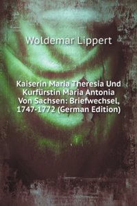 Kaiserin Maria Theresia Und Kurfurstin Maria Antonia Von Sachsen