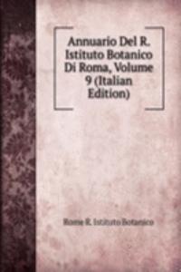 Annuario Del R. Istituto Botanico Di Roma, Volume 9 (Italian Edition)