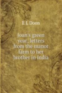 Joan's green year; letters from the manor farm to her brother in India