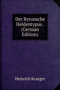 Der Byronsche Heldentypus . (German Edition)