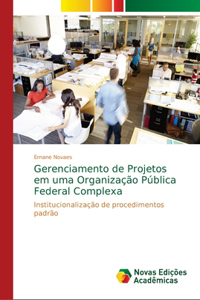 Gerenciamento de Projetos em uma Organização Pública Federal Complexa