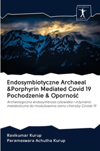 Endosymbiotyczne Archaeal &Porphyrin Mediated Covid 19 Pochodzenie & Opornośc