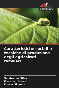 Caratteristiche sociali e tecniche di produzione degli agricoltori familiari