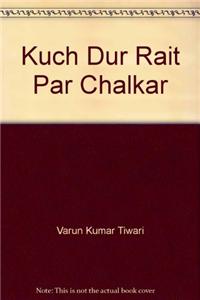 Kuch Dur Rait Par Chalkar