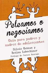 Peleamos o negociamos: Guia para padres y madres de adolescentes