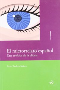 El Microrrelato Espanol: Una Estetica de La Elipsis