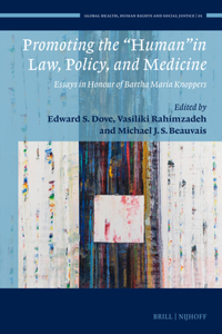 Promoting the "Human" in Law, Policy, and Medicine: Essays in Honour of Bartha Maria Knoppers