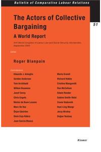 Actors of Collective Bargaining, A World Report. XVII World Congress of Labour Law and Social Security, Montevideo, September 2003