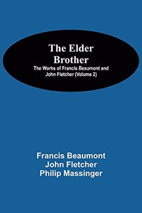 Elder Brother; The Works of Francis Beaumont and John Fletcher (Volume 2)