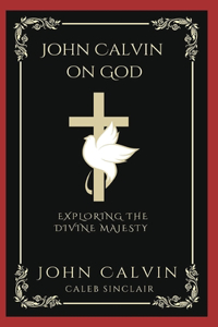 John Calvin on God