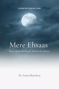 Mere Ehsaas - Mere ehsaas ki khani, shabdo ki zubani