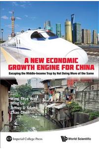 New Economic Growth Engine for China, A: Escaping the Middle-Income Trap by Not Doing More of the Same