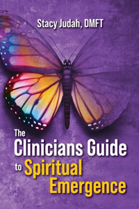 Clinicians Guide to Spiritual Emergence