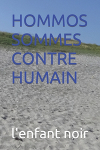 Hommos Sommes Contre Humain