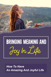 Bringing Meaning And Joy In Life