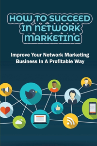 How To Succeed In Network Marketing