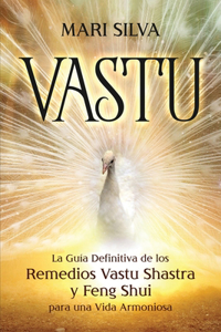 Vastu: La Guía Definitiva de los Remedios Vastu Shastra y Feng Shui para una Vida Armoniosa