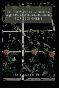 Complete Guide to Square Foot Gardening for Beginner's